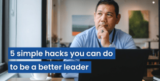 5 simple hacks you can do to be a better leader