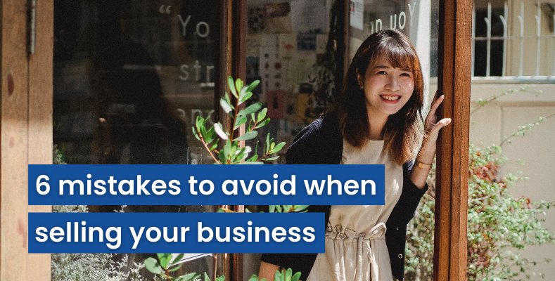 6 mistakes to avoid when selling your business
